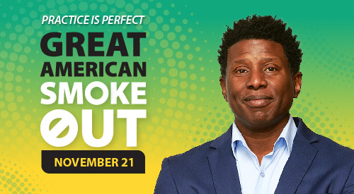 Veteran smiling with text that reads: Practice is perfect. Great American Smoke Out. November 21.