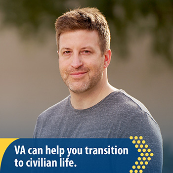 A Veteran standing outside with text that reads: VA can help you transition to civilian life.