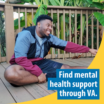 A Veteran outside stretching on a back patio. The text reads, “Find mental health support through VA.”