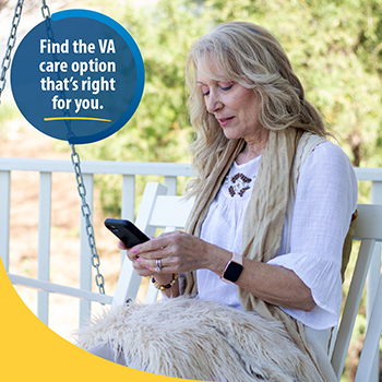 A Veteran sitting on a porch swing using a cellphone. The text reads: Find the VA care option that’s right for you.