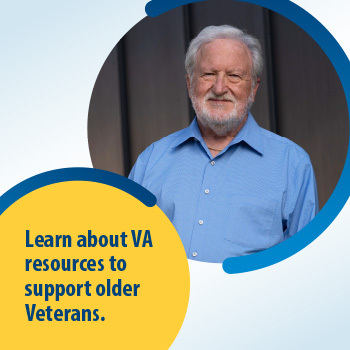 A Veteran standing in front of a house. The text reads, “Learn about VA resources to support older Veterans.” 