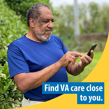 A Veteran standing outdoors and using a cellphone. Text on the image reads: Find VA care close to you.