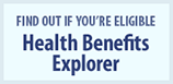Find out if you’re eligible: Health Benefits Explorer